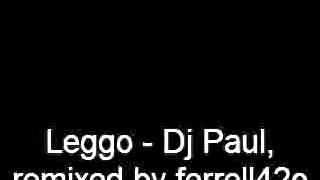 Leggo - Dj Paul,remixed by ferrell42o