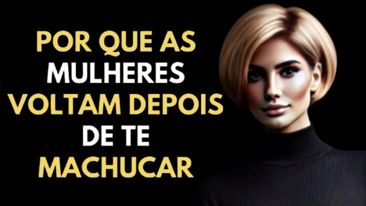 A verdade Sobre Por que as Mulheres Voltam Depois de te Machucar | ESTOICISMO