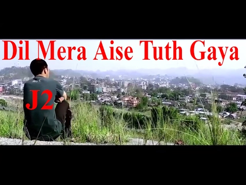 Dil Mera Aise Tuth Gaya | J2 | Arunachal Pradesh