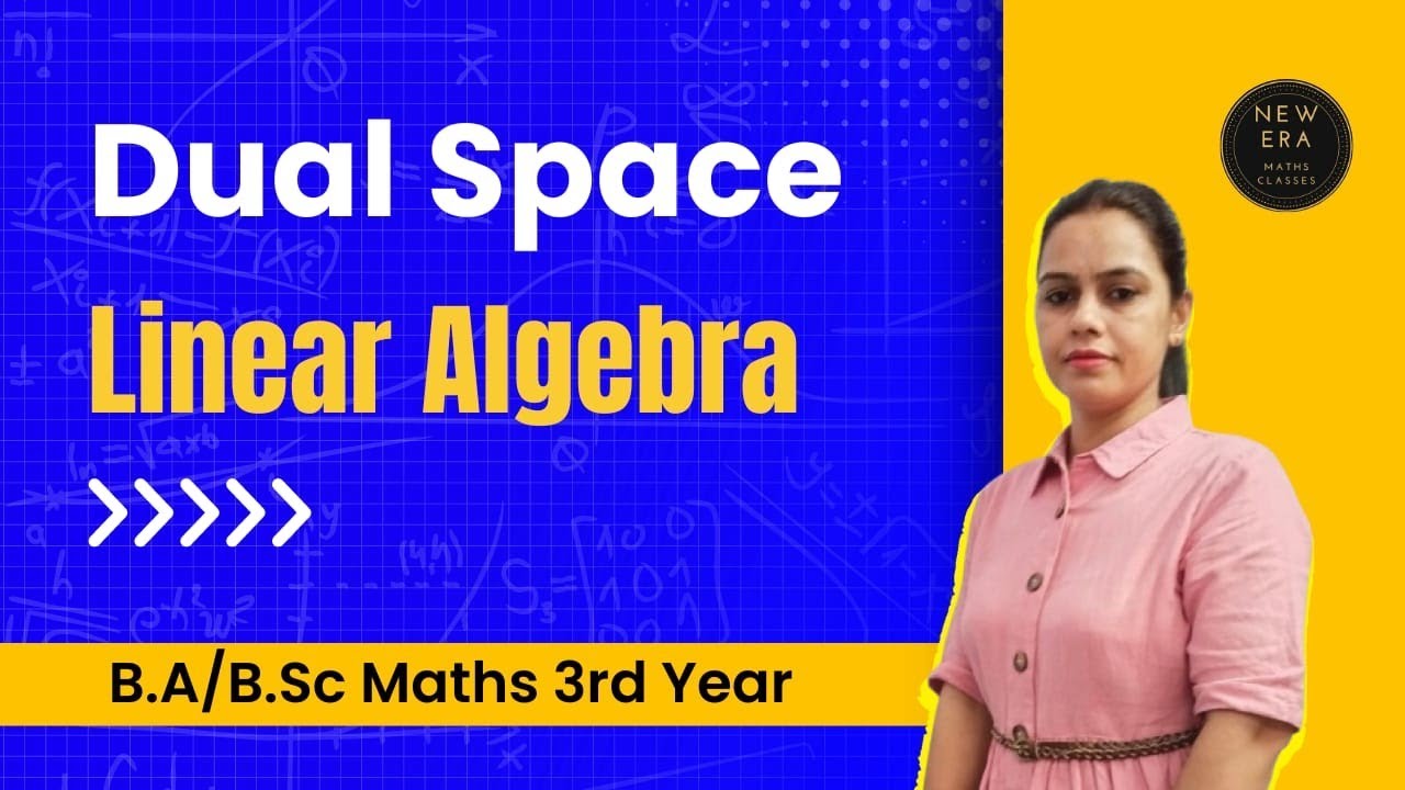 Dual Space | Linear Algebra | BA/BSc 3rd Year Maths | New Era Maths Classes
