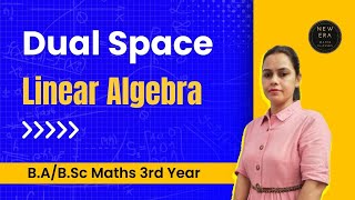 Dual Space | Linear Algebra | BA/BSc 3rd Year Maths | New Era Maths Classes