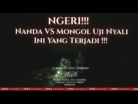 YANG TAK TERLIHAT | NANDA VS MONGOL UJI NYALI, INI YANG TERJADI !!! | PART 3