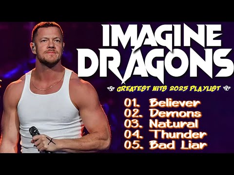 Imagine Dragons Full Album 2025 Greatest Hits | Believer, Thunder, Bones 🎤