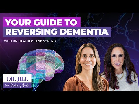 291: Resiliency Radio with Dr. Jill - Dr. Heather Sandison’s Toolkit for Reversing Dementia