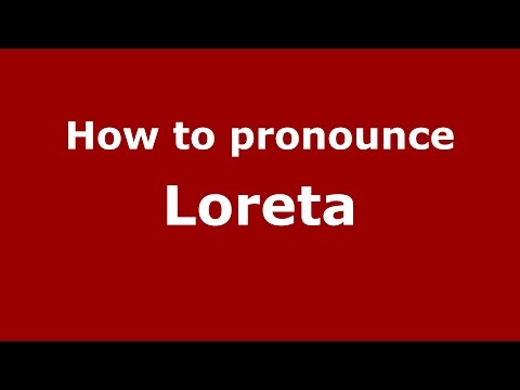 How to pronounce Loreta