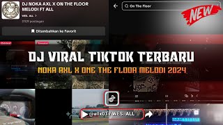 Download lagu DJ NOKA AXL X ON THE FLOOR MELODI 2024 BY WES ALL mp3 Download lagu DJ NOKA AXL X ON THE FLOOR MELODI 2024 BY WES ALL mp3