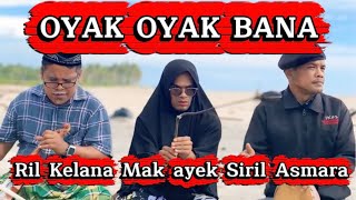Download lagu OYAK OYAK BANA . Ril kelana, Siril Asmara, Mak ayek  mp3 Download lagu OYAK OYAK BANA . Ril kelana, Siril Asmara, Mak ayek  mp3