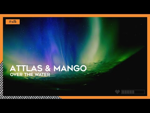 ATTLAS & Mango - Over The Water | #Silk [🌸]
