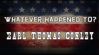 Whatever Happened to Earl Thomas Conley?
