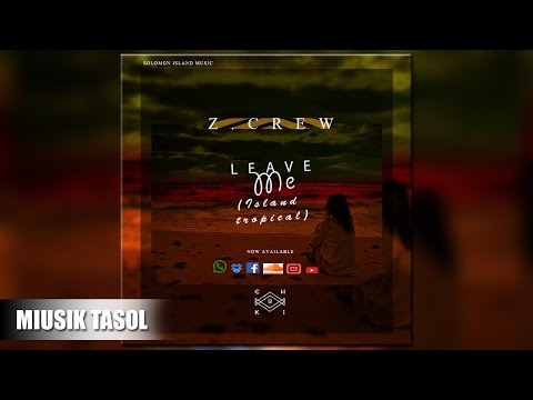 Z.CREW & Chuki Juice - Leave Me