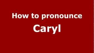 How to pronounce Caryl