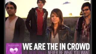 We Are The In Crowd - Never Be What You Want