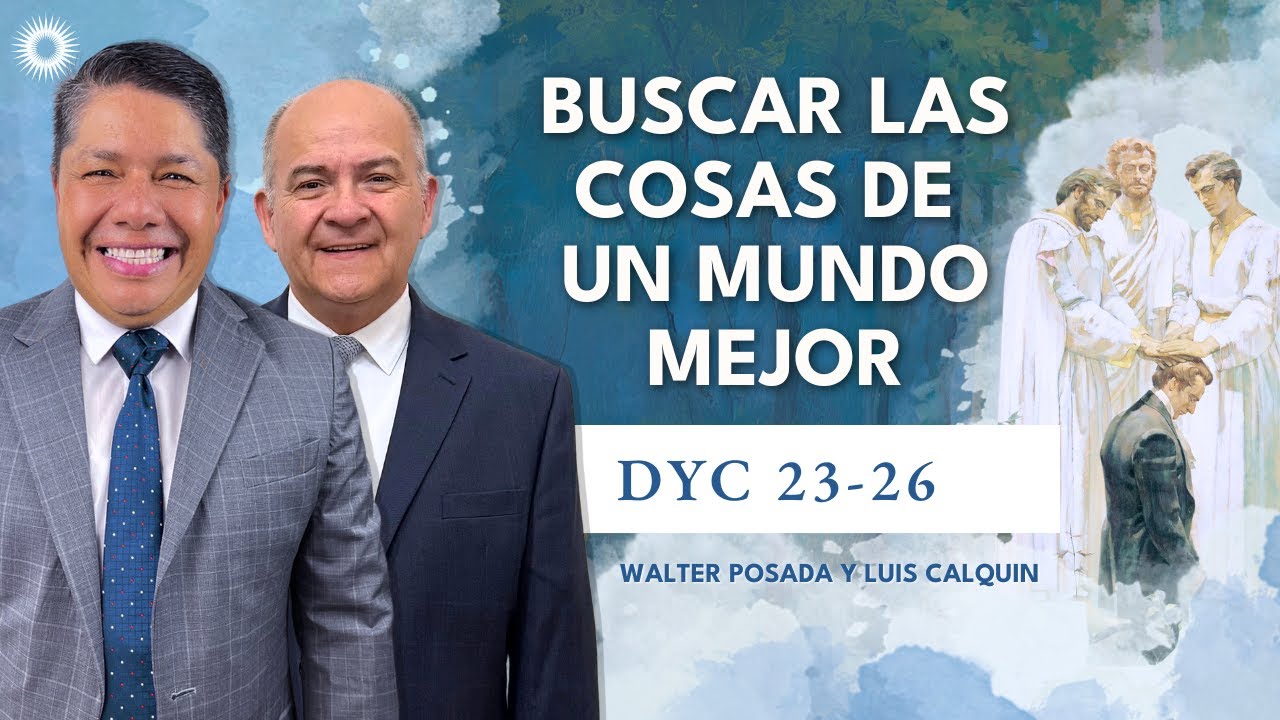 Escuela Dominical con Walter y Luis | DyC 23-26 | “Buscar las cosas de un mundo mejor”