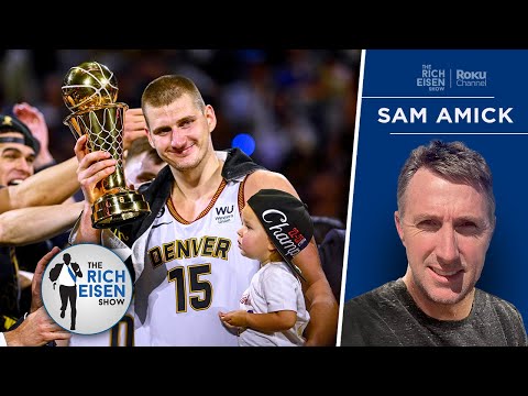 The Athletic’s Sam Amick: Nuggets’ Roster Building Is Blueprint for NBA Success | Rich Eisen Show