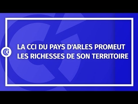 La CCI du Pays d'Arles promete as riquezas do seu território