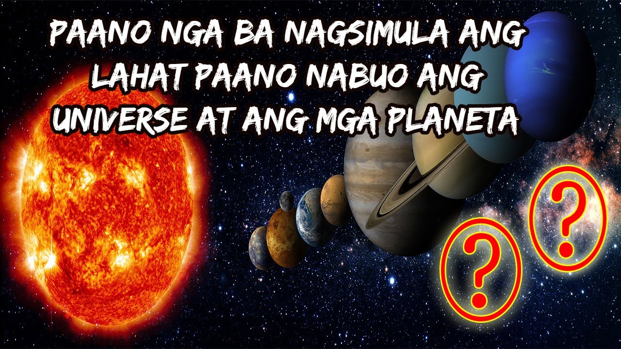 PAANO NAGSIMULA ANG LAHAT I ANG SIMULA NG KALAWAKAN I PAANO NABUO ANG MGA PLANETA