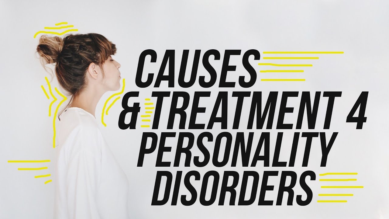 Causes and Treatments for Personality Disorders