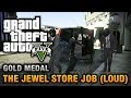 GTA 5 Mission 13 The Jewel Store Job Loud Approach 100 Gold Medal Walkthrough