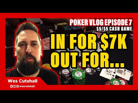 Poker Vlog Ep. 7: In for $7K. Out for? - $5/$5 cash game session w/ Wes Cutshall