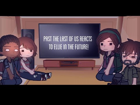 past the last of us reacts to ellie in the future! | |