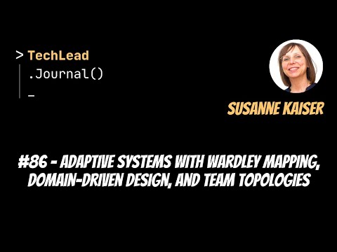 #86 - Adaptive Systems with Wardley Mapping, DDD, and Team Topologies - Susanne Kaiser