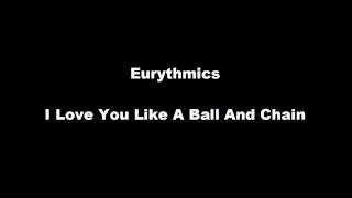 Eurythmics - I Love You Like A Ball And Chain