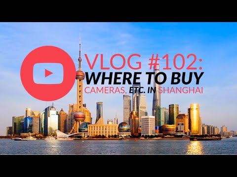 Vlog #102: Where to buy cameras, etc. in Shanghai