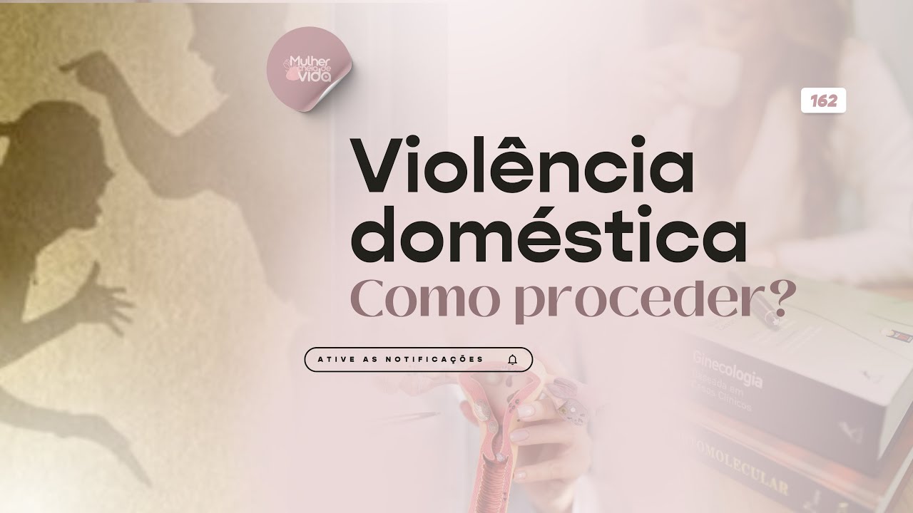 Violência doméstica - Como proceder? | Ep. 162 | Programa Mulher Cheia de Vida