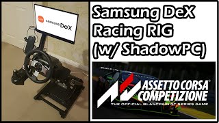 Samsung DeX Racing RIG w/ ShadowPC | Logitech G27 racing wheel | Assetto Corsa Competizione