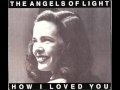The Angels of light - My true body