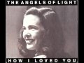The Angels of light - My true body 