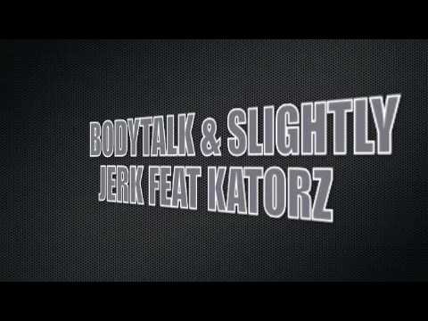 BODYTALK & SLIGHTLY JERK FEAT KATORZ