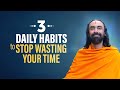 3 Daily Habits to Stop Wasting Time - How top 1% Successful People Manage time? | Swami Mukundananda