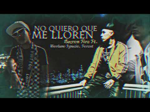 Bayron Fire Ft Yiordano Ignacio Forest - No Quiero Que Me Lloren Remix(Audio Original)