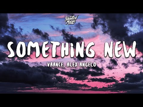 Vaance - Something New (Lyrics) ft. Alex Angelo