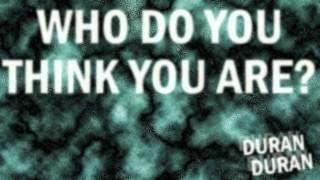 Duran Duran - Who Do You Think You Are?