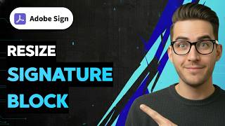 How to Resize Signature Block in Adobe Sign [2026 Full Guide]