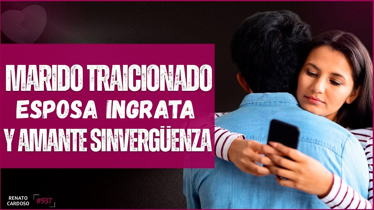 MARIDO TRAICIONADO, AMANTE SINVERGÜENZA Y ESPOSA INGRATA
