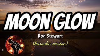 MOON GLOW - ROD STEWART (karaoke version)