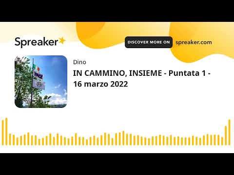 IN CAMMINO, INSIEME - Puntata 1 - 16 marzo 2022 (creato con Spreaker)