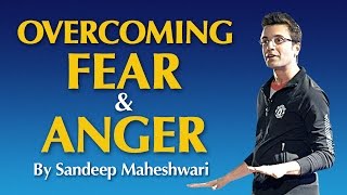 Overcoming Fear &amp; Anger - By Sandeep Maheshwari I Hindi