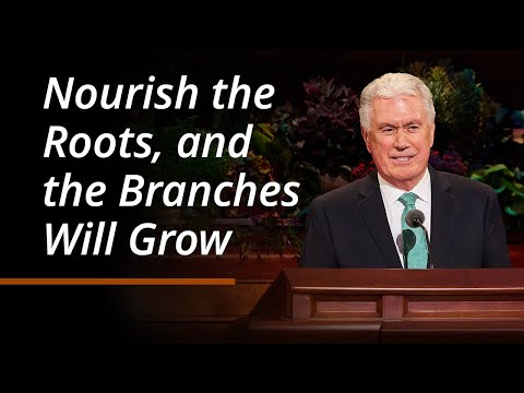 Nourish the Roots, and the Branches Will Grow | Dieter F. Uchtdorf | October 2024 General Conference