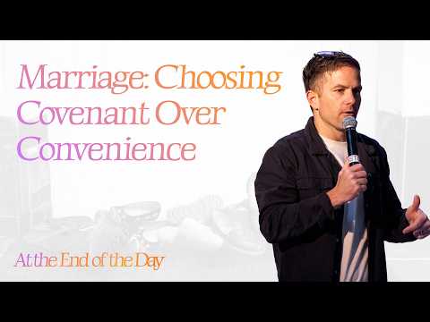 At the End of the Day - Marriage: Choosing Covenant Over Convenience