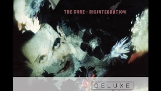 The Cure - Disintegration (Full Album Remastered)