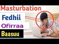 Masturbation | Fedhiin Ofiin ofirraa Baasuu | Haraama Moo Halaala?