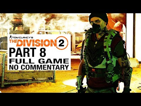 The Division 2 FULL GAME Walkthrough Gameplay Part 8 [Division 2 Part 8] - No Commentary