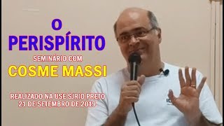 O perispírito - Seminário com Cosme Massi - 21-09-2019 - USE SJRio Preto