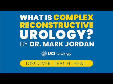What is Complex Reconstructive Urology? By Dr. Mark Jordan - UCI Department of Urology