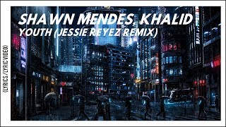 Shawn Mendes, Khalid &amp; Jessie Reyez - Youth (Lyrics/Lyric Video) [Remix]
