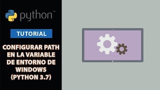 Tutorial: Configurar Path en la variable de entorno de Windows (Python 3.7)